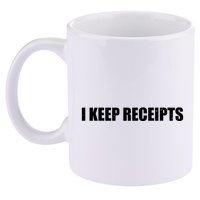 I Keep Receipts 11oz C Handle Ceramic Mug