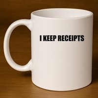 I Keep Receipts 11oz C Handle Ceramic Mug