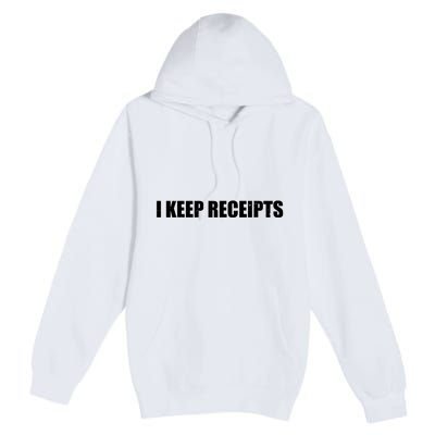 I Keep Receipts Premium Pullover Hoodie