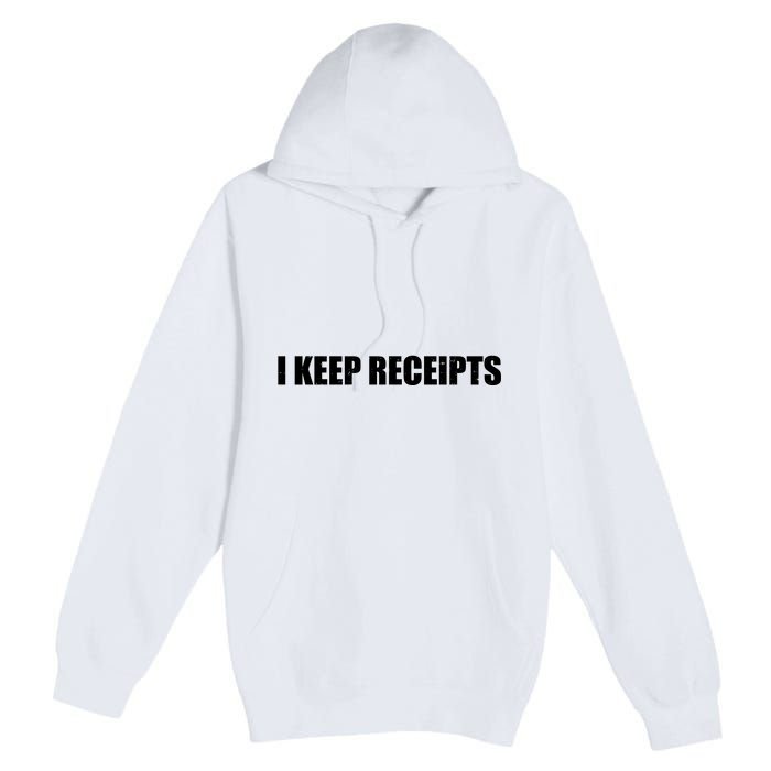 I Keep Receipts Premium Pullover Hoodie