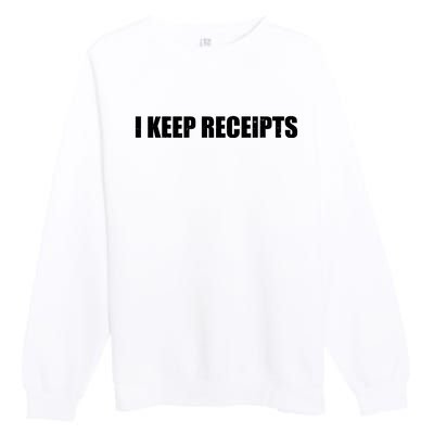 I Keep Receipts Premium Crewneck Sweatshirt