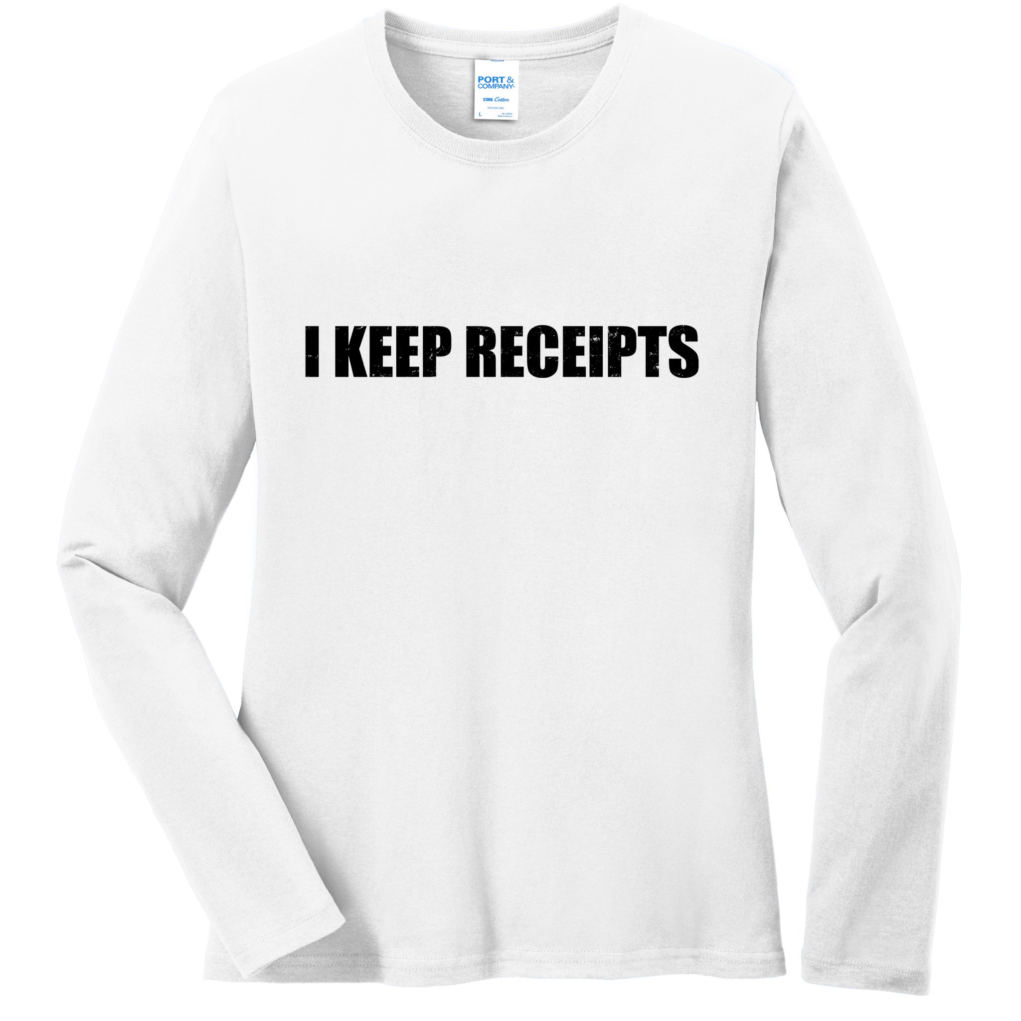 I Keep Receipts Ladies Long Sleeve Shirt