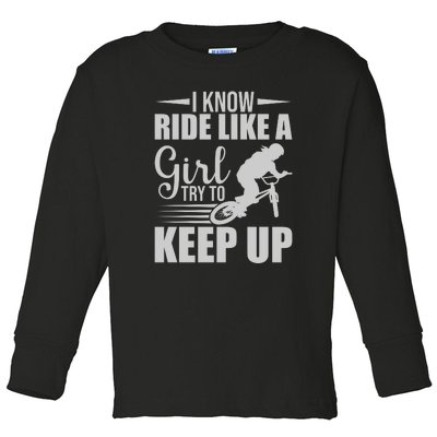 I Know Ride Like A Girl Try To Keep Up Gift Funny Cycling Toddler Long Sleeve Shirt