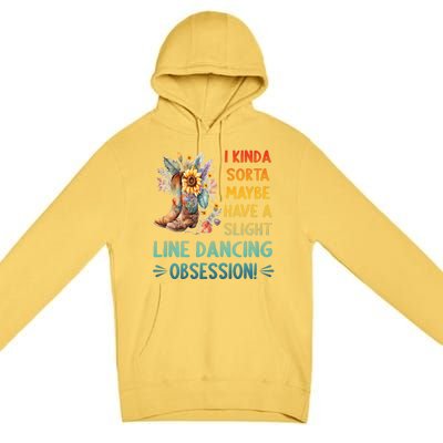 I Kinda Sorta Maybe Have A Slight Line Dancing Obsession Premium Pullover Hoodie