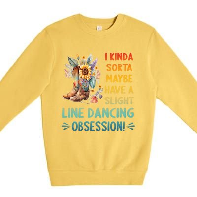 I Kinda Sorta Maybe Have A Slight Line Dancing Obsession Premium Crewneck Sweatshirt