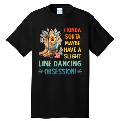 I Kinda Sorta Maybe Have A Slight Line Dancing Obsession Tall T-Shirt