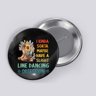 I Kinda Sorta Maybe Have A Slight Line Dancing Obsession Button