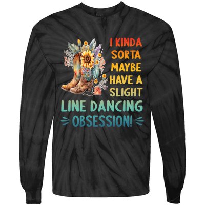 I Kinda Sorta Maybe Have A Slight Line Dancing Obsession Tie-Dye Long Sleeve Shirt