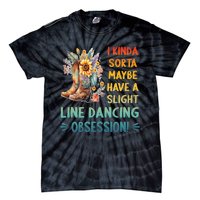 I Kinda Sorta Maybe Have A Slight Line Dancing Obsession Tie-Dye T-Shirt