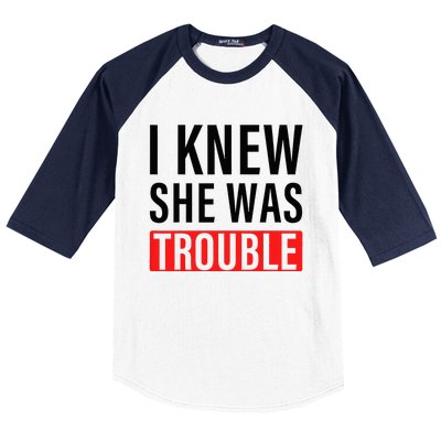 I Knew She Was Trouble Baseball Sleeve Shirt