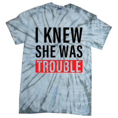 I Knew She Was Trouble Tie-Dye T-Shirt