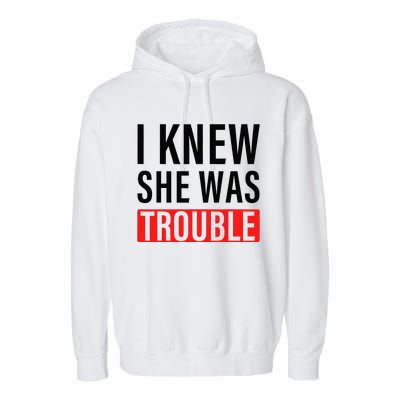 I Knew She Was Trouble Garment-Dyed Fleece Hoodie