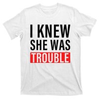 I Knew She Was Trouble T-Shirt