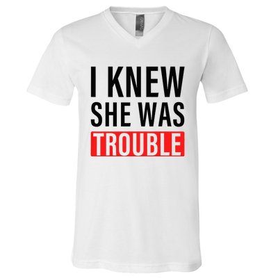 I Knew She Was Trouble V-Neck T-Shirt