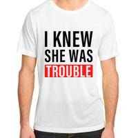 I Knew She Was Trouble Adult ChromaSoft Performance T-Shirt