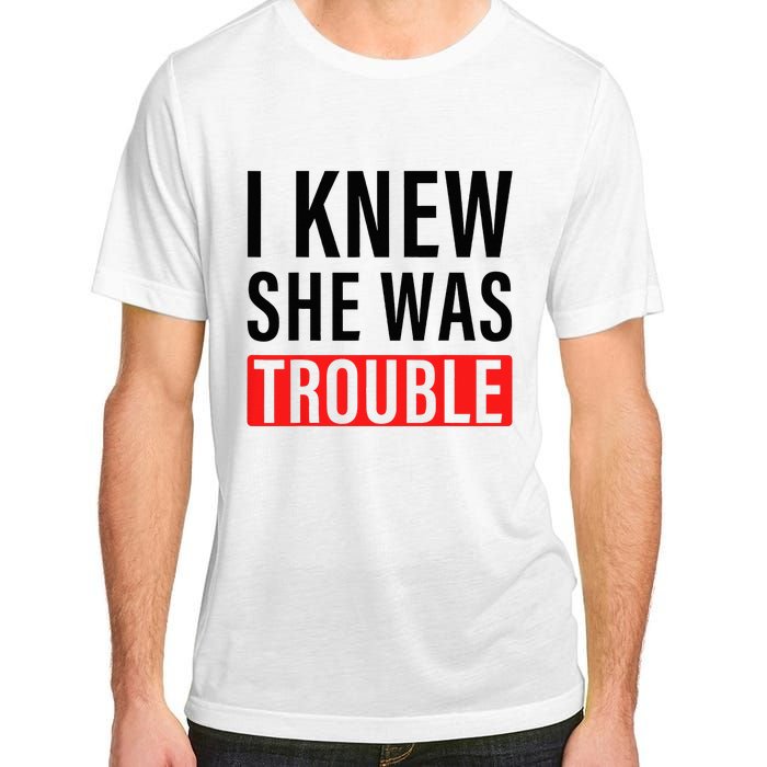 I Knew She Was Trouble Adult ChromaSoft Performance T-Shirt