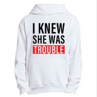 I Knew She Was Trouble Urban Pullover Hoodie