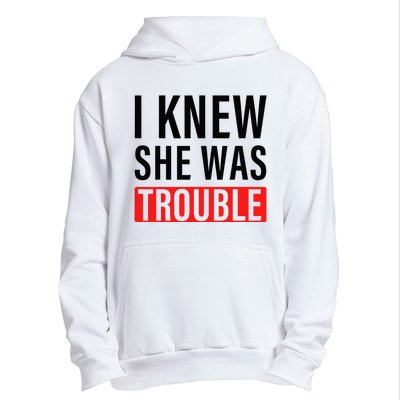 I Knew She Was Trouble Urban Pullover Hoodie