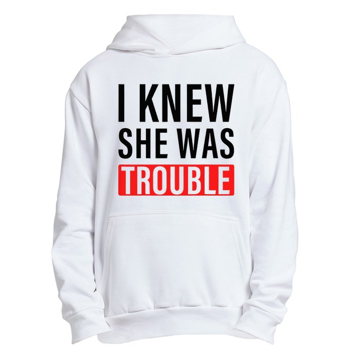 I Knew She Was Trouble Urban Pullover Hoodie