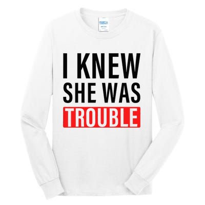 I Knew She Was Trouble Tall Long Sleeve T-Shirt