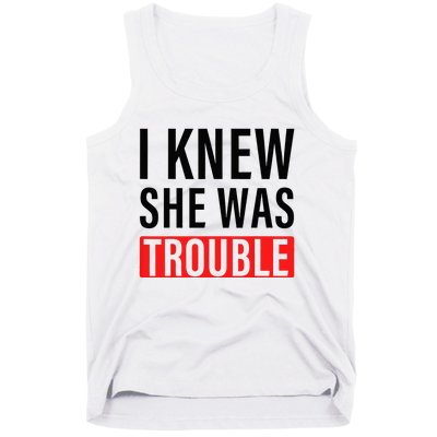 I Knew She Was Trouble Tank Top