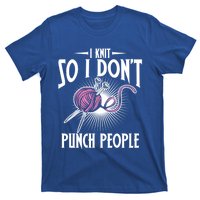 I Knit So I Don't Punch People Knitter Funny Knitting Gift T-Shirt