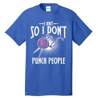 I Knit So I Don't Punch People Knitter Funny Knitting Gift Tall T-Shirt