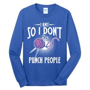 I Knit So I Don't Punch People Knitter Funny Knitting Gift Tall Long Sleeve T-Shirt