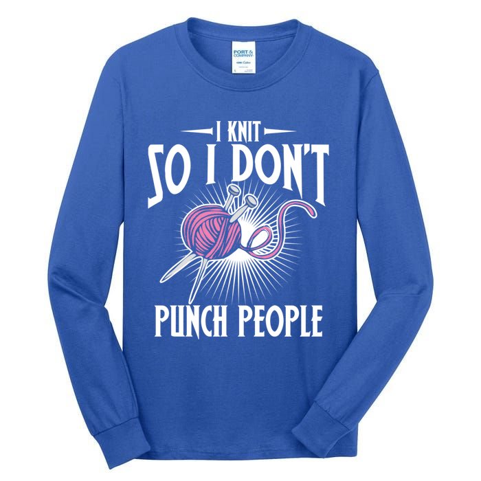 I Knit So I Don't Punch People Knitter Funny Knitting Gift Tall Long Sleeve T-Shirt