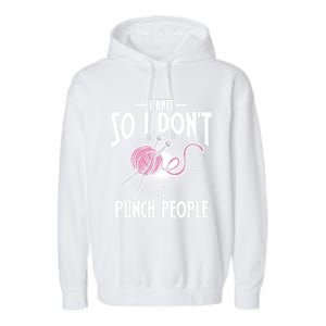 I Knit So I Don't Punch People Knitter Funny Knitting Gift Garment-Dyed Fleece Hoodie