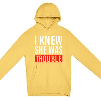 I Knew She Was Trouble Quote Premium Pullover Hoodie