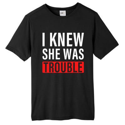 I Knew She Was Trouble Quote Tall Fusion ChromaSoft Performance T-Shirt