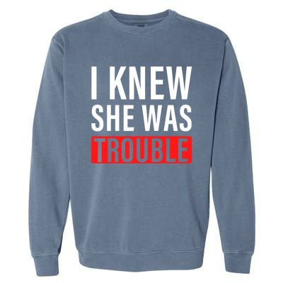 I Knew She Was Trouble Quote Garment-Dyed Sweatshirt