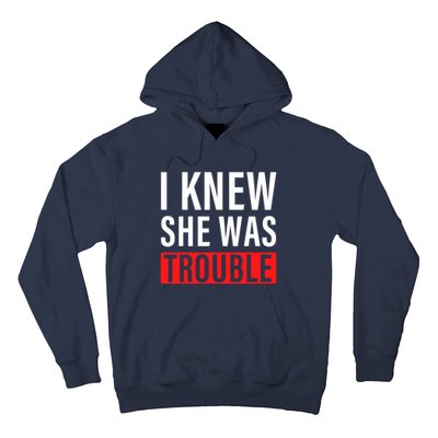 I Knew She Was Trouble Quote Hoodie