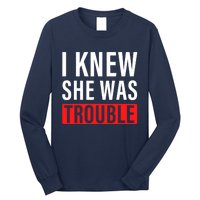 I Knew She Was Trouble Quote Long Sleeve Shirt