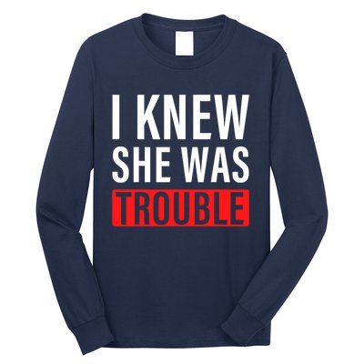 I Knew She Was Trouble Quote Long Sleeve Shirt