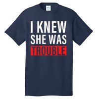 I Knew She Was Trouble Quote Tall T-Shirt