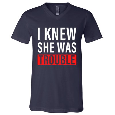 I Knew She Was Trouble Quote V-Neck T-Shirt