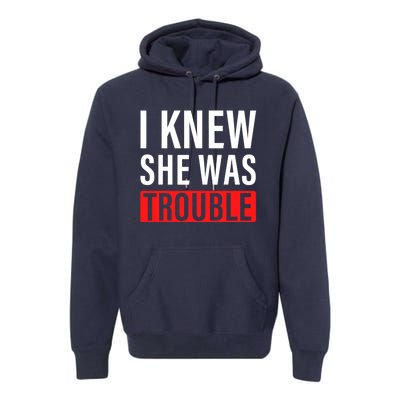 I Knew She Was Trouble Quote Premium Hoodie