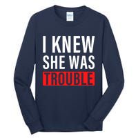 I Knew She Was Trouble Quote Tall Long Sleeve T-Shirt