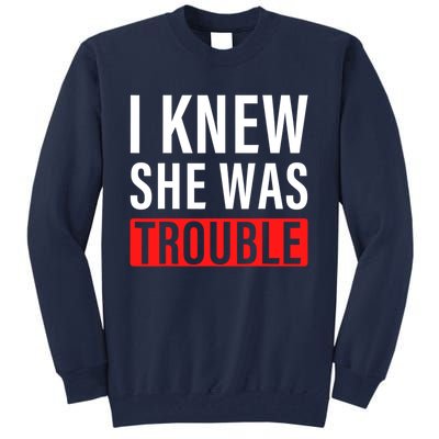 I Knew She Was Trouble Quote Tall Sweatshirt