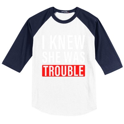 I Knew She Was Trouble Quote Baseball Sleeve Shirt