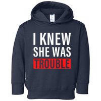 I Knew She Was Trouble Quote Toddler Hoodie