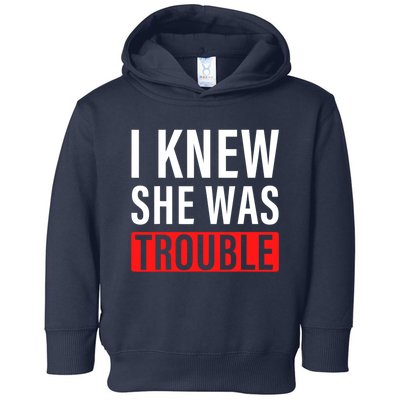 I Knew She Was Trouble Quote Toddler Hoodie