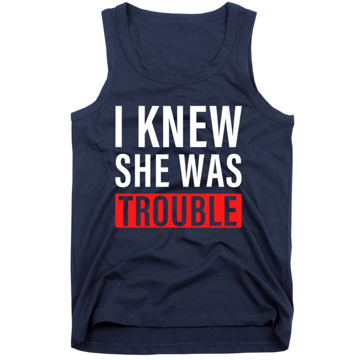 I Knew She Was Trouble Quote Tank Top