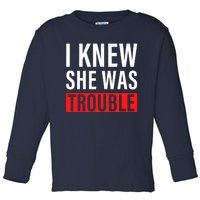 I Knew She Was Trouble Quote Toddler Long Sleeve Shirt