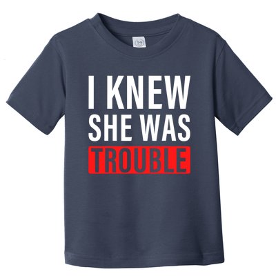 I Knew She Was Trouble Quote Toddler T-Shirt