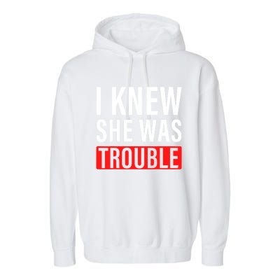 I Knew She Was Trouble Quote Garment-Dyed Fleece Hoodie