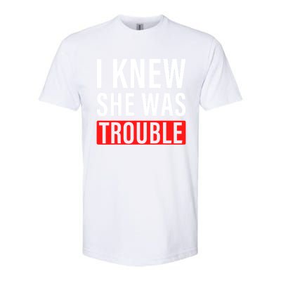 I Knew She Was Trouble Quote Softstyle CVC T-Shirt