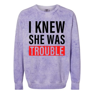 I Knew She Was Trouble Quote Colorblast Crewneck Sweatshirt